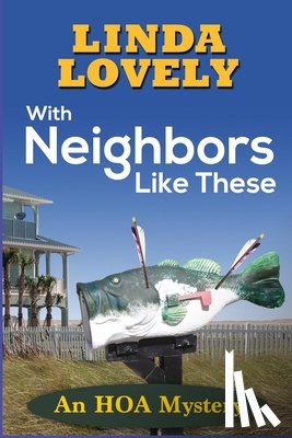Lovely, Linda - With Neighbors Like These: An HOA Mystery