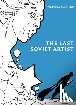 Lomasko, Victoria - The Last Soviet Artist