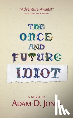 Jones, Adam D. - The Once and Future Idiot
