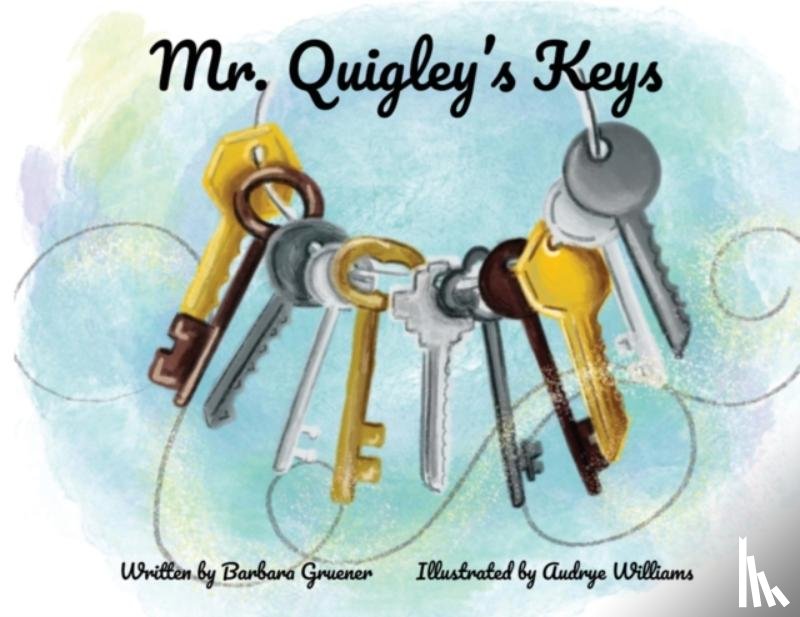 Gruener, Barbara - Mr. Quigley's Keys (Mom's Choice Award Winner)
