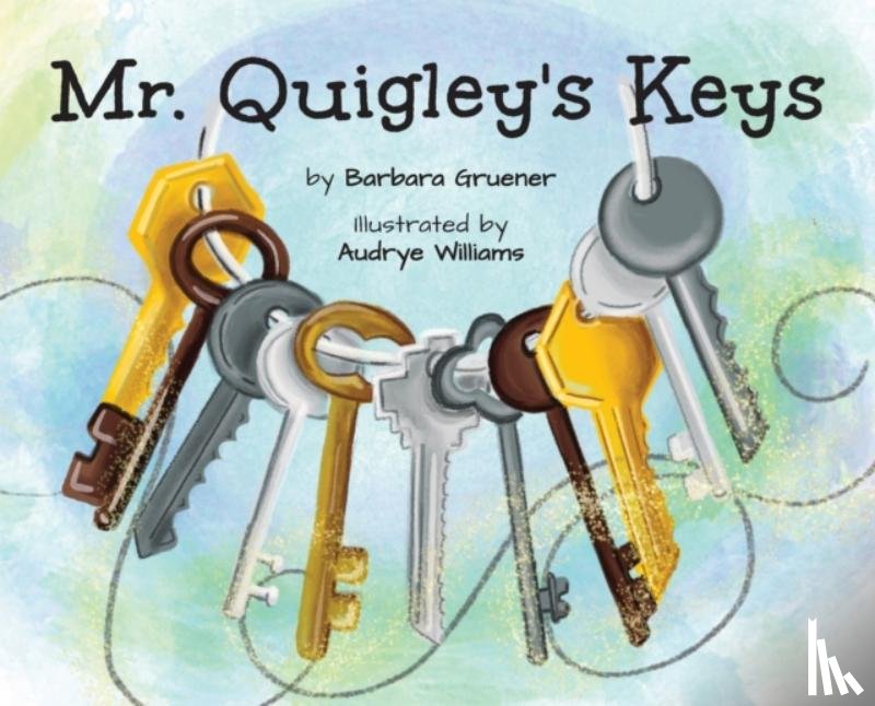 Gruener, Barbara - Mr. Quigley's Keys (Mom's Choice Award Winner)