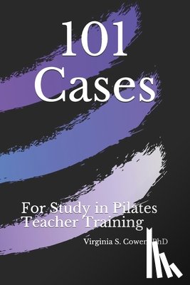 Cowen, Virginia S. - 101 Cases for Study in Pilates Teacher Training