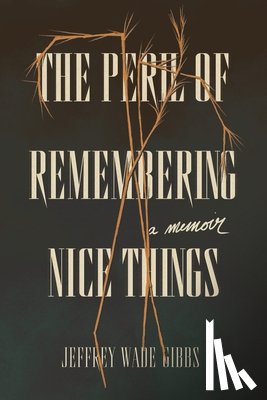 Gibbs, Jeffrey Wade - The Peril of Remembering Nice Things