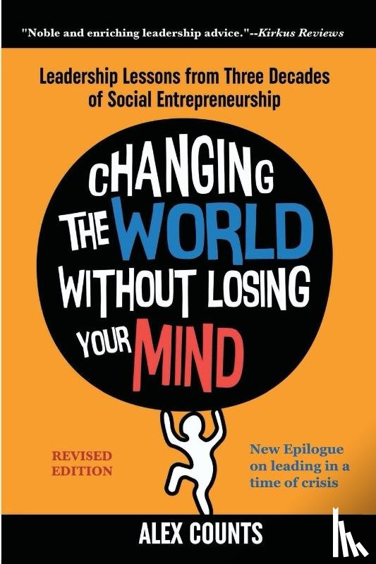 Counts, Alex - Changing the World Without Losing Your Mind, Revised Edition