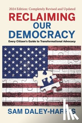 Daley-Harris, Sam - Reclaiming Our Democracy: Every Citizen's Guide to Transformational Advocacy, 2024 Edition
