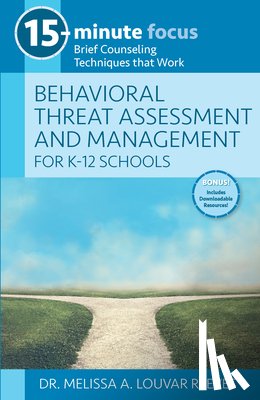 Louvar Reeves, Melissa A. - 15-Minute Focus: Behavioral Threat Assessment and Management for K-12 Schools: Brief Counseling Techniques That Work