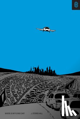 Hall, J. Storrs - Where Is My Flying Car?