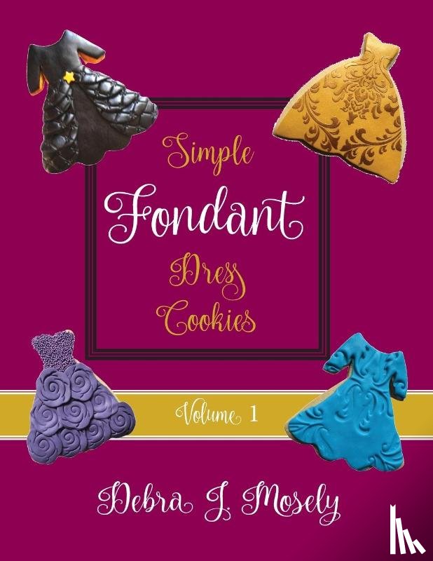 Mosely, Debra J - Simple Fondant Dress Cookies, Volume 1