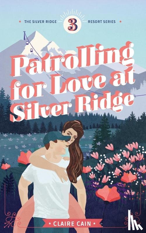 Cain, Claire - Patrolling for Love at Silver Ridge