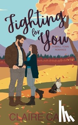 Cain, Claire - Fighting For You: A Small Town Romance