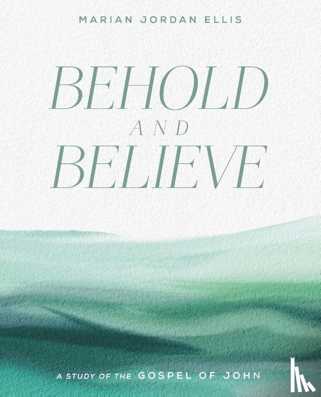 Ellis, Marian Jordan - Behold and Believe