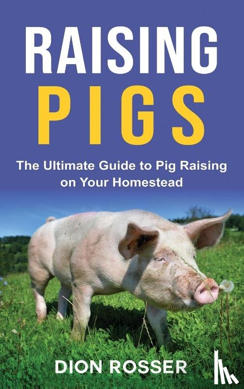 Rosser, Dion - Raising Pigs