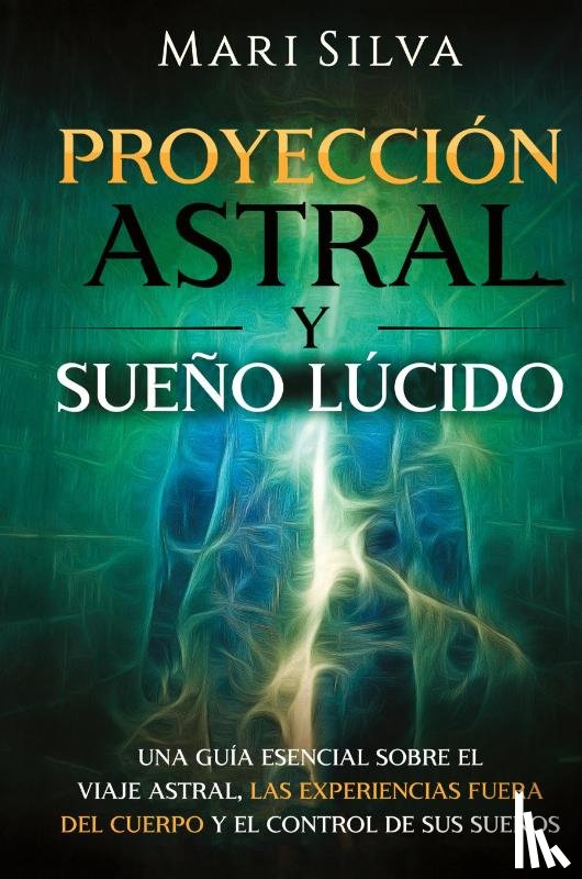 Silva, Mari - Proyeccion astral y sueno lucido