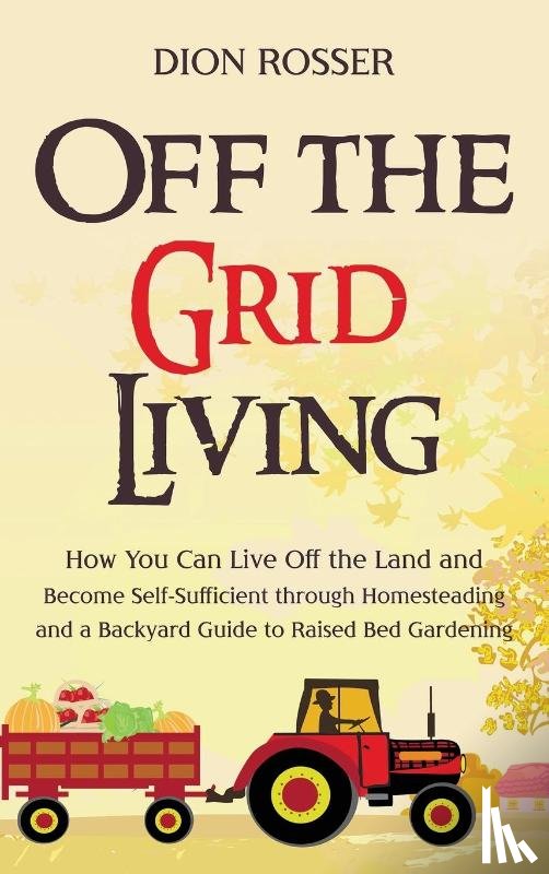 Rosser, Dion - Off the Grid Living