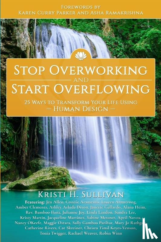 Sullivan, Kristi H. - Stop Overworking and Start Overflowing