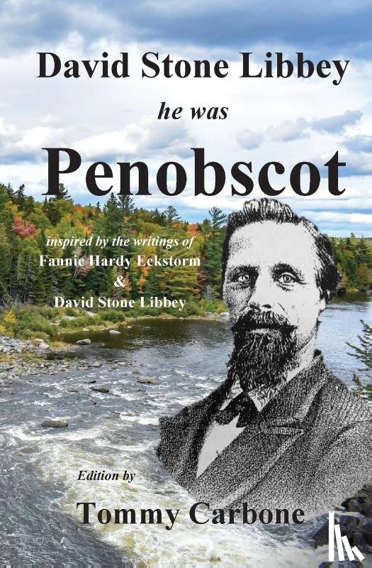 Carbone, Tommy, Hardy Eckstorm, Fannie, Libbey, David Stone - David Stone Libbey - He Was Penobscot