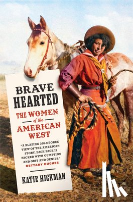 Hickman, Katie - Brave Hearted: The Women of the American West