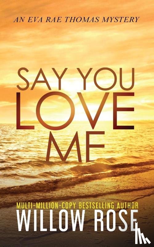 Rose, Willow - Say You Love Me