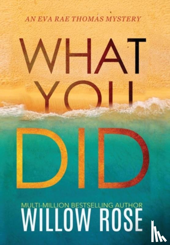 Rose, Willow - What You Did