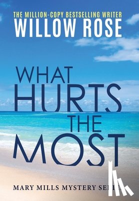 Rose, Willow - What hurts the most