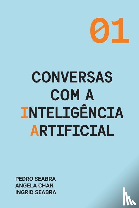 Seabra, Ingrid, Seabra, Pedro, Chan, Angela - Conversas com a Inteligencia Artificial