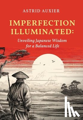 Auxier, Astrid - Imperfection Illuminated: Unveiling Japanese Wisdom for a Balanced Life