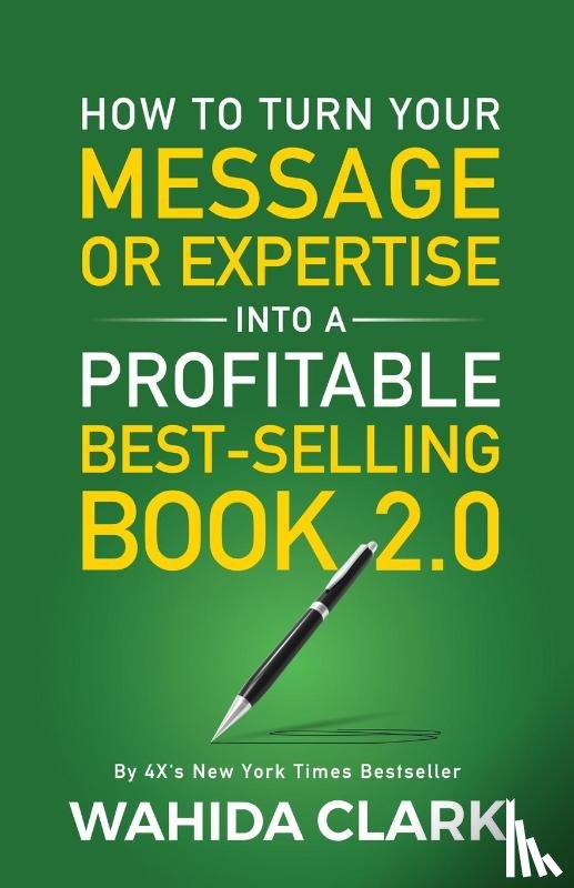 Clark, Wahida - How To Turn Your Message or Expertise Into A Profitable Best-Selling Book 2.0