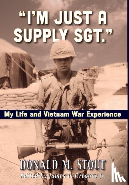 Stout, Donald M - Stout, D: "I'm Just a Supply Sgt."