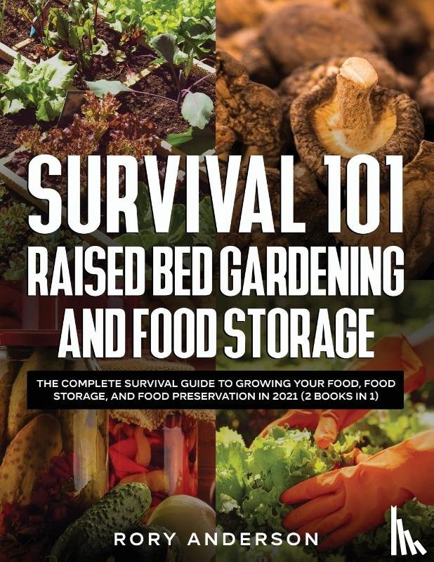 Anderson, Rory - Survival 101 Raised Bed Gardening and Food Storage