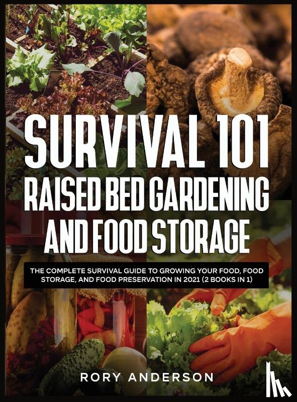 Anderson, Rory - Survival 101 Raised Bed Gardening and Food Storage