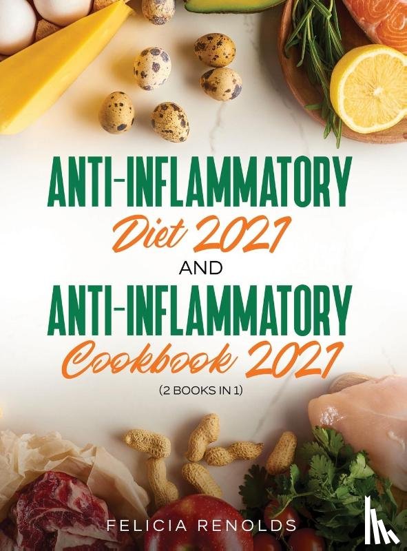 Renolds, Felicia - Anti-Inflammatory Diet 2021 AND Anti-Inflammatory Cookbook 2021