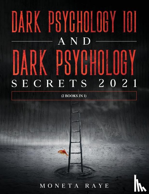 Raye, Moneta - Dark Psychology 101 AND Dark Psychology Secrets 2021
