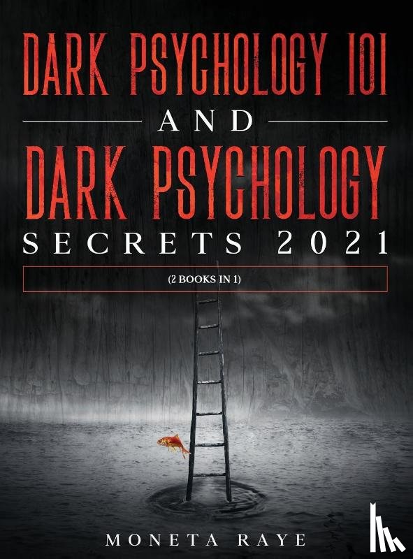 Raye, Moneta - Dark Psychology 101 AND Dark Psychology Secrets 2021