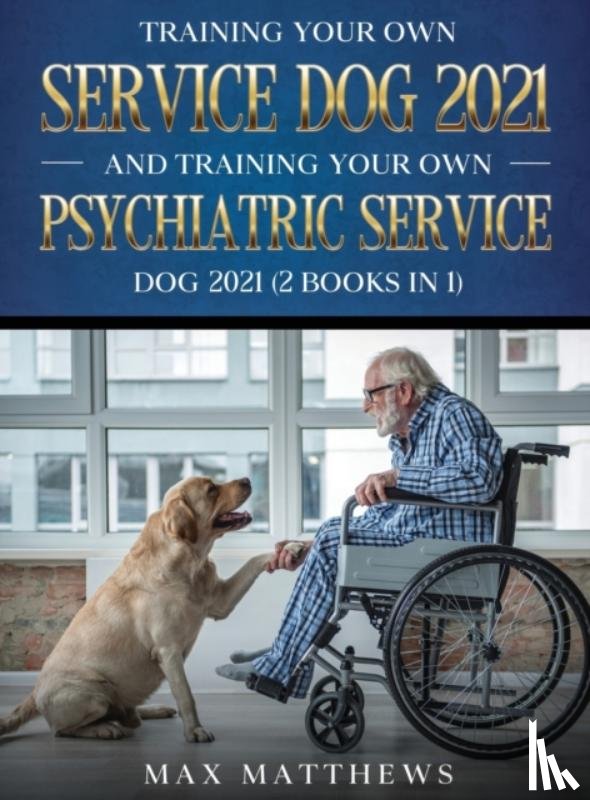 Matthews, Max - Training Your Own Service Dog AND Training Your Own Psychiatric Service Dog 2021
