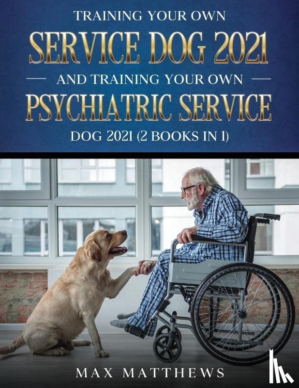 Matthews, Max - Training Your Own Service Dog AND Training Your Own Psychiatric Service Dog 2021