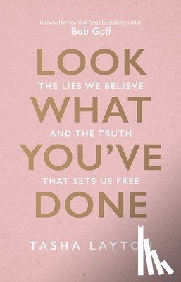 Layton, Tasha - Look What You've Done: The Lies We Believe & the Truth That Sets Us Free