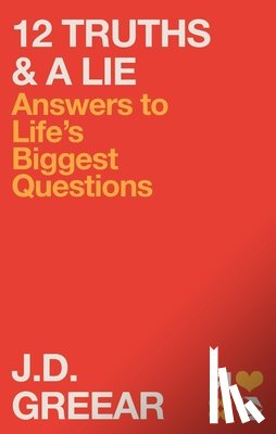 Greear, J. D. - 12 Truths & a Lie: Answers to Life's Biggest Questions
