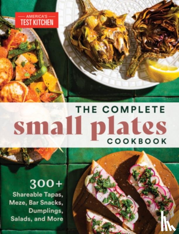 America's Test Kitchen America's Test Kitchen - The Complete Small Plates Cookbook