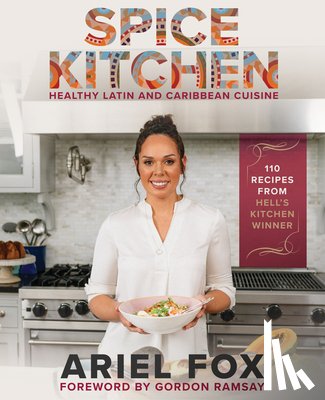 Contreras-Fox, Ariel, Ramsay, Gordon - Spice Kitchen: Healthy Latin and Caribbean Cuisine
