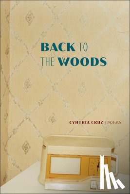 Cruz, Cynthia - Back to the Woods