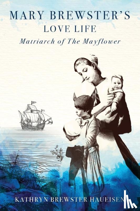 Brewster Haueisen, Kathryn - Mary Brewster's Love Life Matriarch of the Mayflower