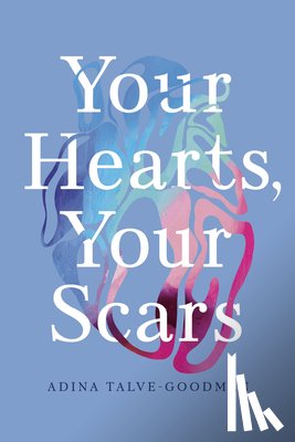 Talve-Goodman, Adina - Your Hearts, Your Scars