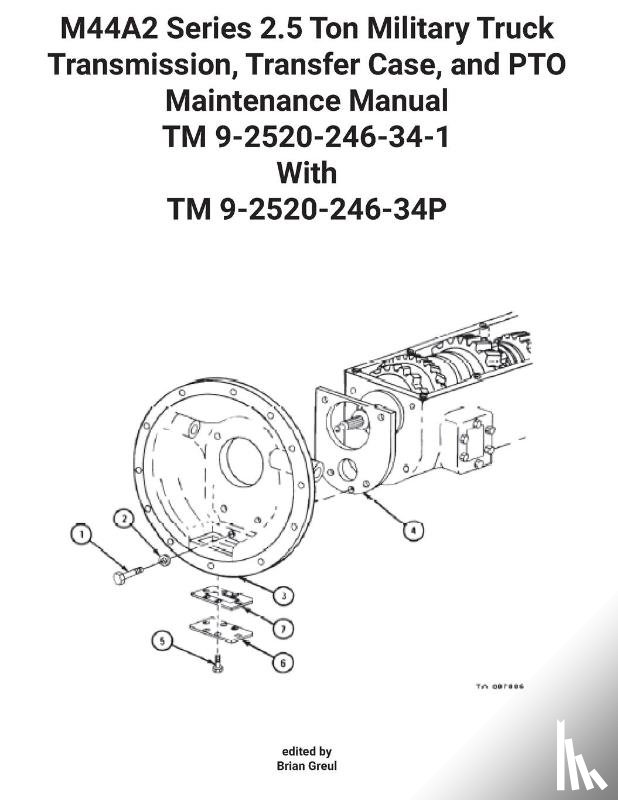 U S Army - M44A2 Series 2.5 Ton Military Truck Transmission, Transfer Case, and PTO Maintenance Manual TM 9-2520-246-34-1 With TM 9-2520-246-34P