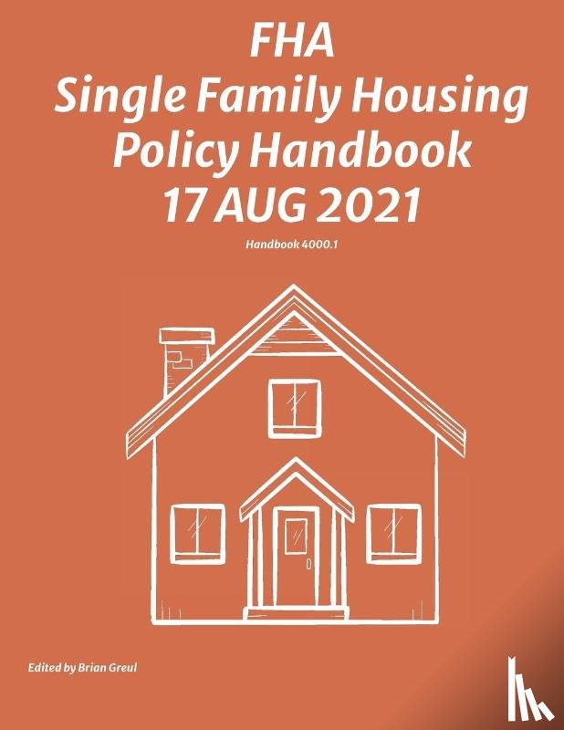Federal Housing Administration - FHA Single Family Housing Policy Handbook 17 Aug 2021