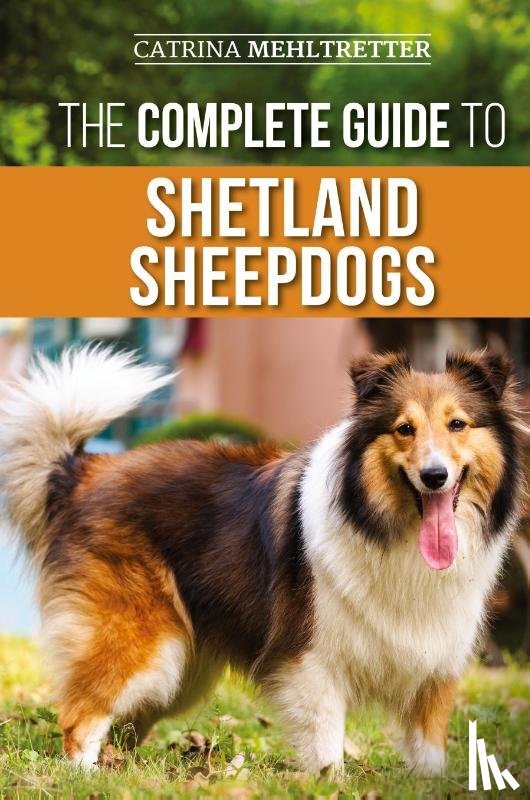 Mehltretter, Catrina - The Complete Guide to Shetland Sheepdogs