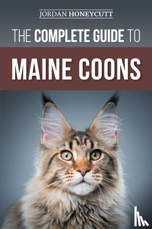 Honeycutt, Jordan - The Complete Guide to Maine Coons