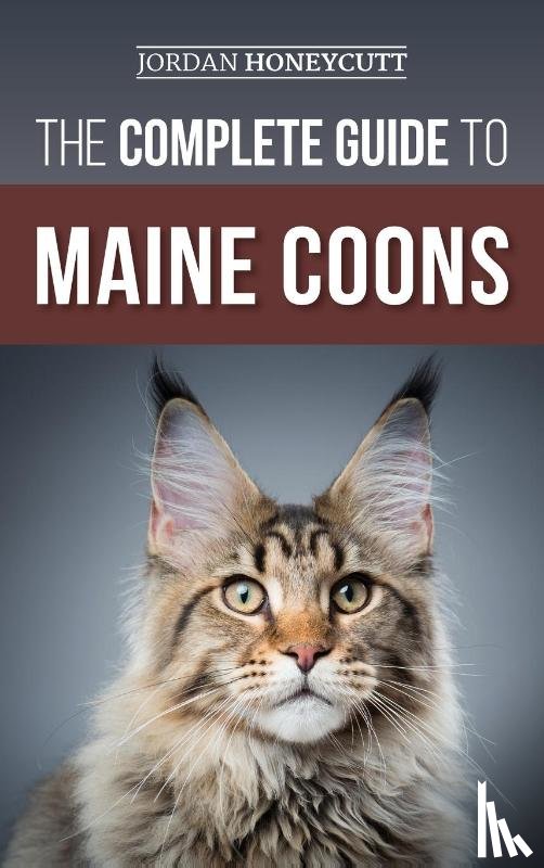 Honeycutt, Jordan - The Complete Guide to Maine Coons