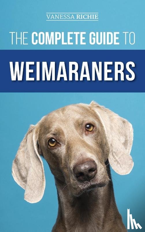 Richie, Vanessa - The Complete Guide to Weimaraners