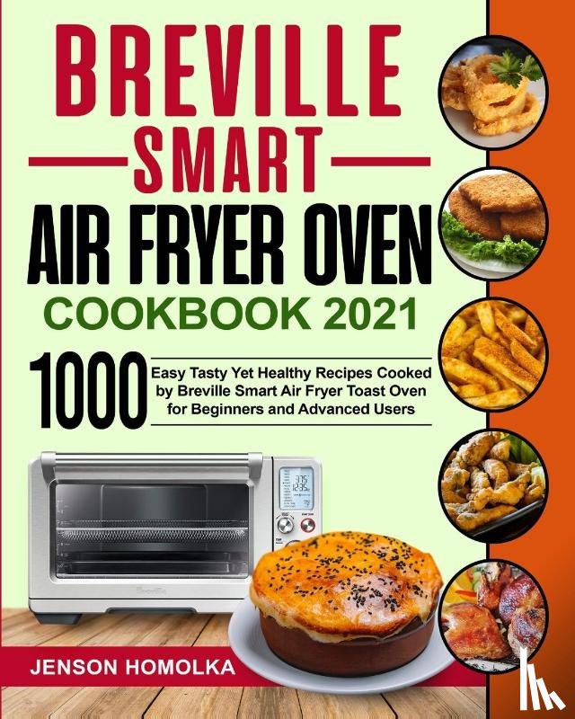 Homolka, Jenson - Breville Smart Air Fryer Oven Cookbook 2021