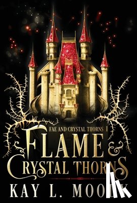 Moody, Kay L - Flame and Crystal Thorns